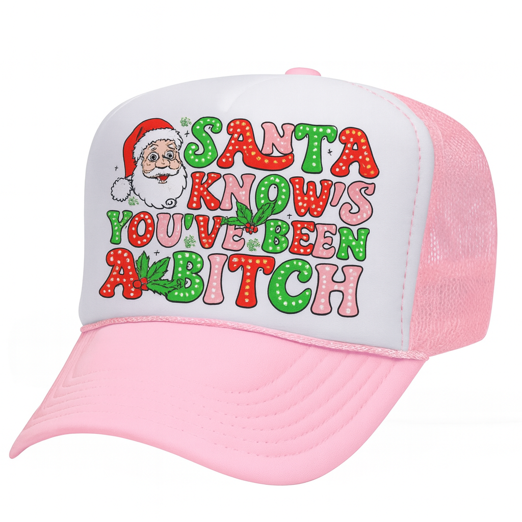 Santa knows you've been a bitch Trucker hat