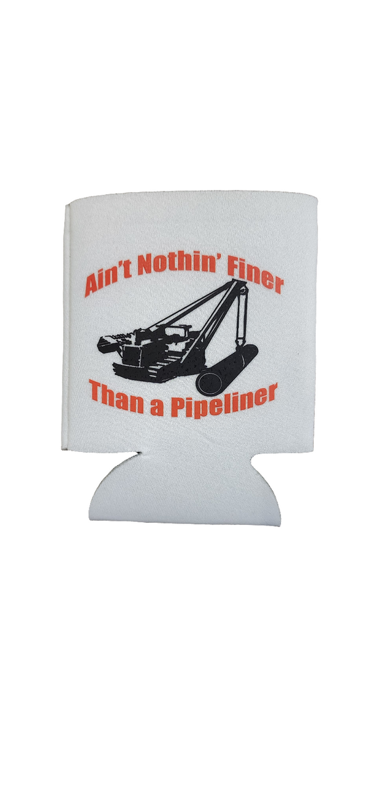 Nothin finer than a pipeliner koozie
