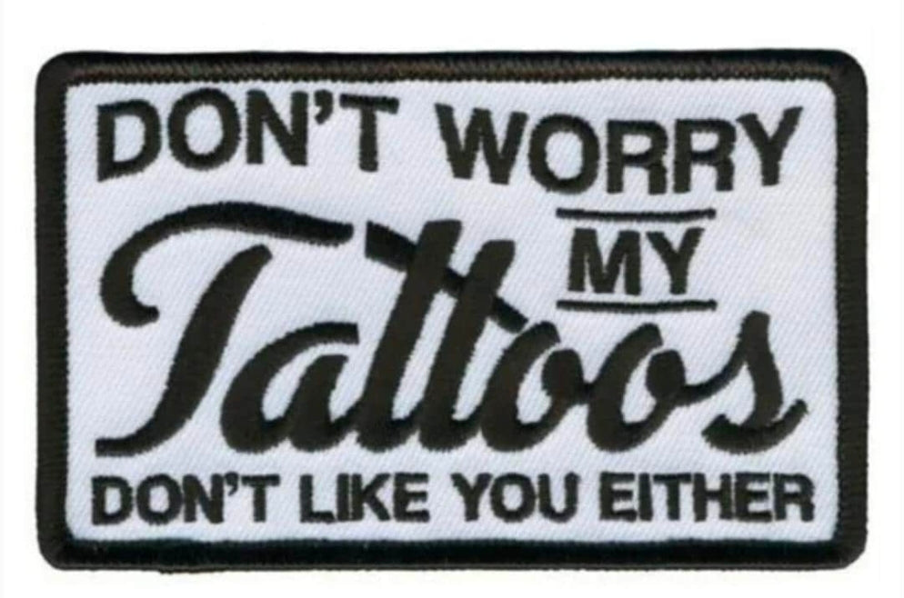 Don't worry, my tattoos don't like you either
